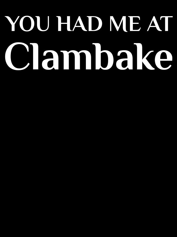 Had Me At Clambake New England Clam Bake by Creekman Designs