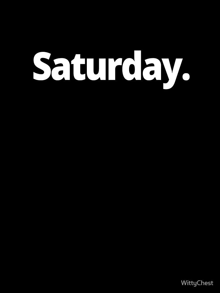 Saturday. by WittyChest