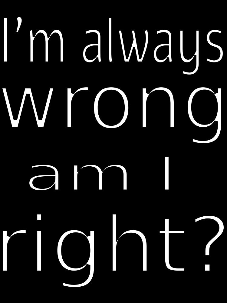 I'm always wrong riddle by CottagePop