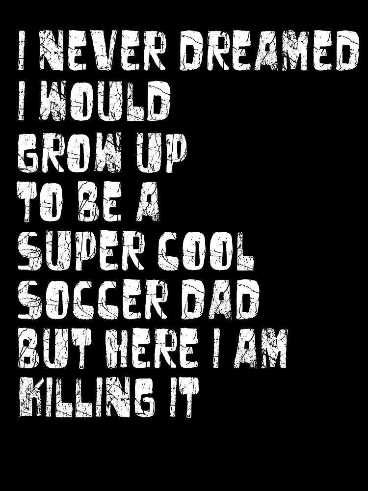 Mens T Shirt for Soccer Dad - Funny Gift T-Shirt for Soccer Dad by chihai