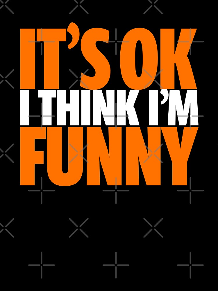 It's OK I Think I'm Funny - Orange by Chillsborough