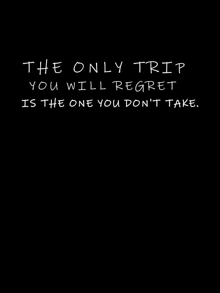 The only trip you will regret is the one you don't take by younesennassiri