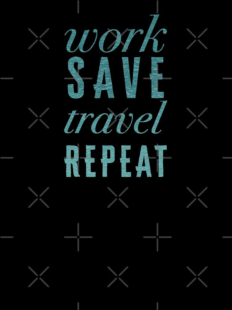 Work, Save, Travel, Repeat by madtoyman