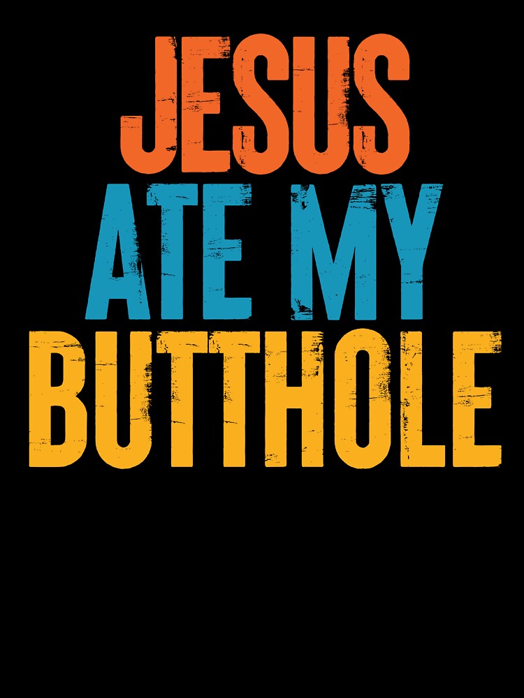 Jesus Ate My Butthole Edgy Parody Humor by DouglasVel19