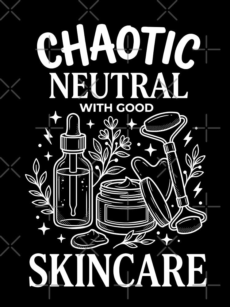 Chaotic Neutral with Good Skin Care - White Text by RNG-Apparel