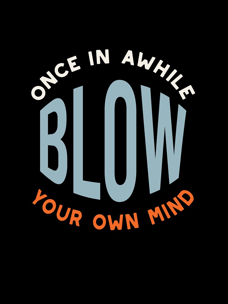 Fitness Saying Once in Awhile Blow Your Own Mind by whyitsme