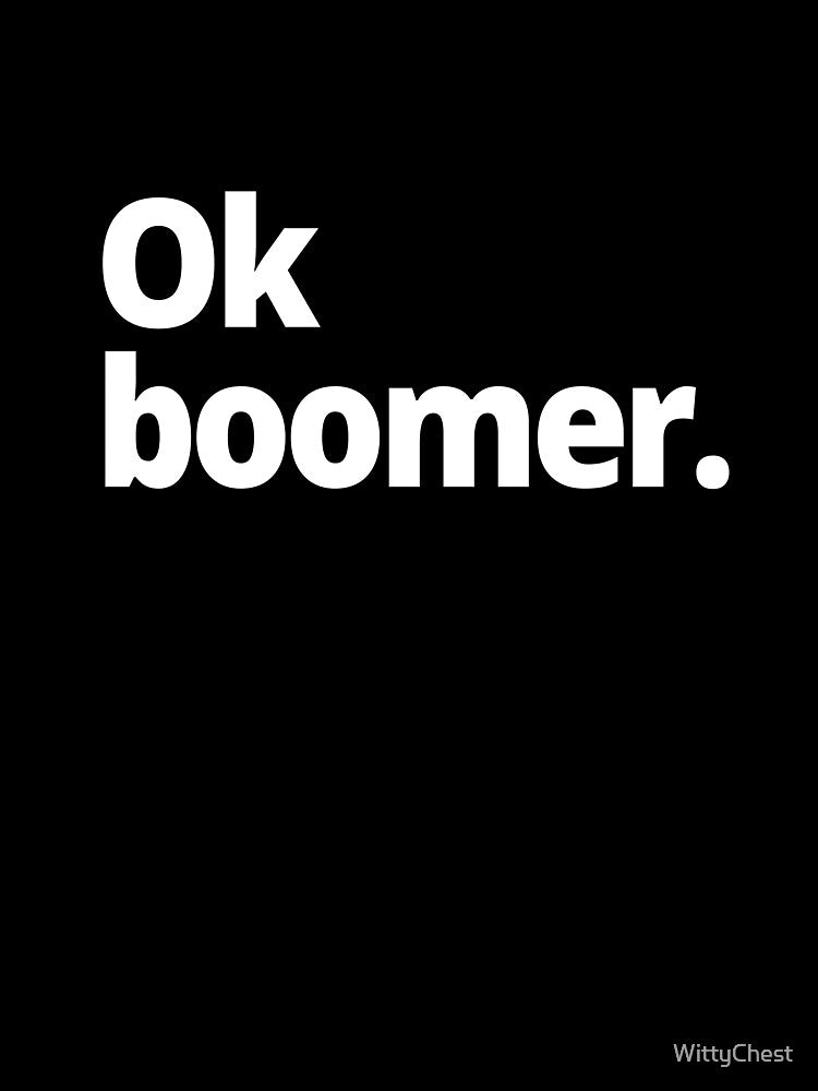 Ok boomer. by WittyChest