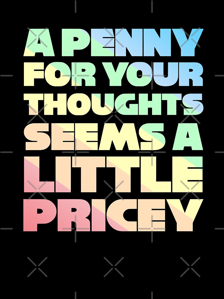 A Penny For Your Thoughts Seems A Little Pricey by JackCurtis1991