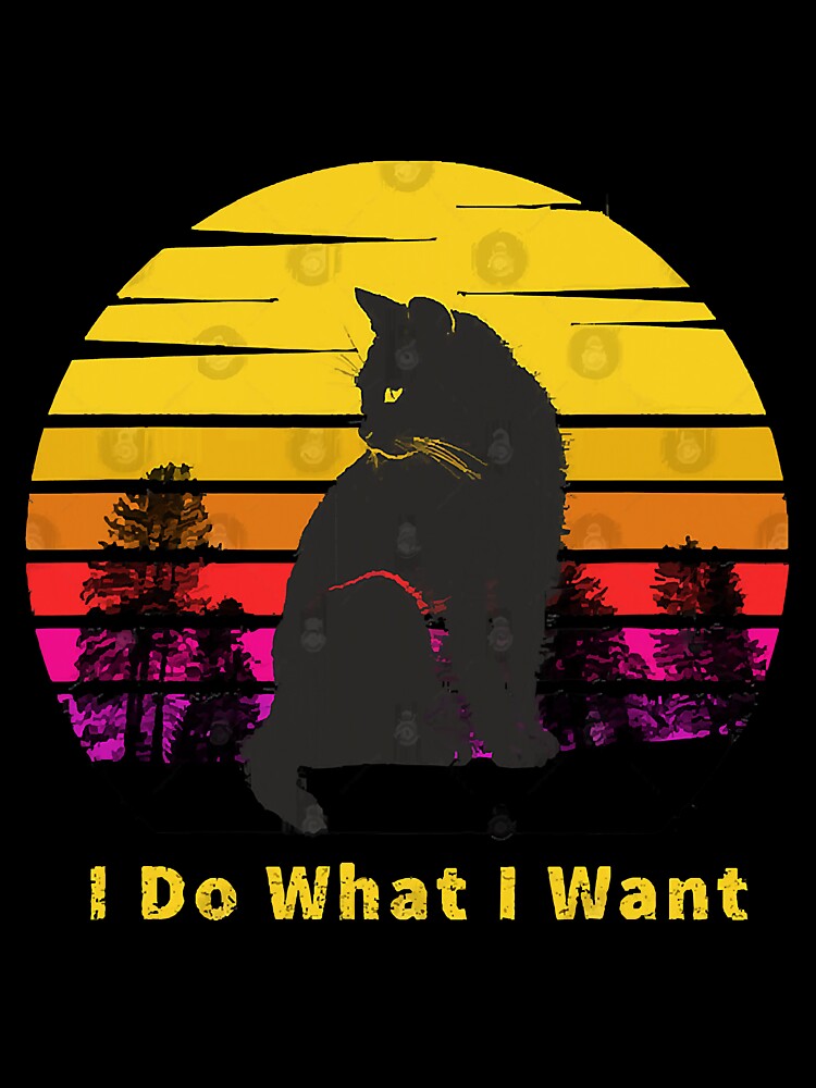 I Do What I Want Cats Witty by frank3826