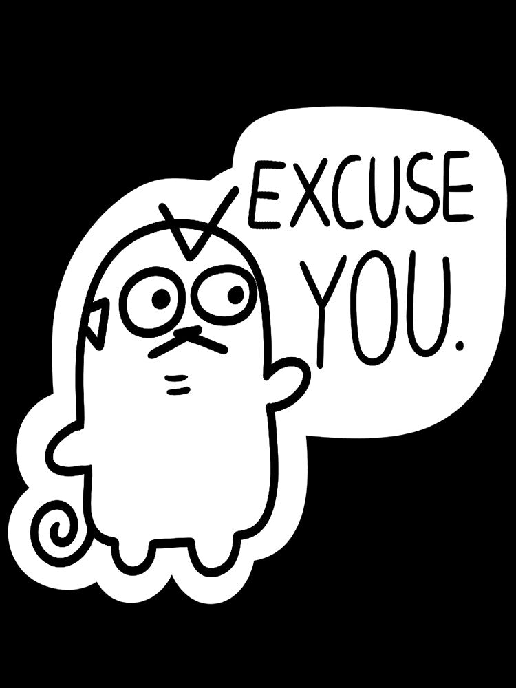 EXCUSE YOU. by Pipapeep