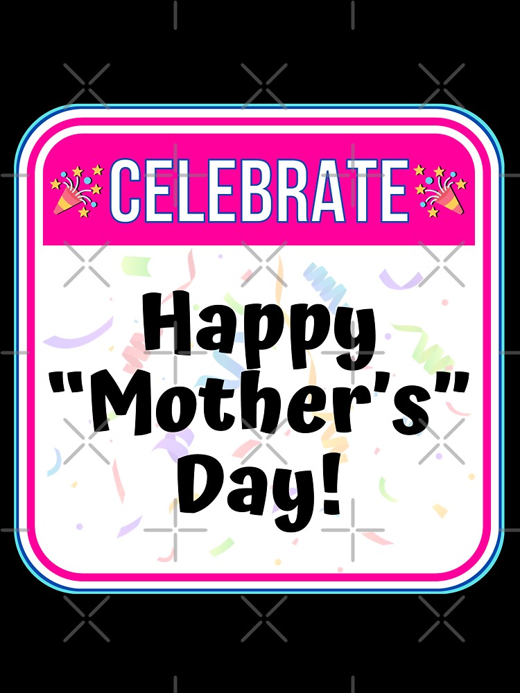 CELEBRATE:  Happy "Mother's" Day! - funny celebration signs by DesignsFromTW-S