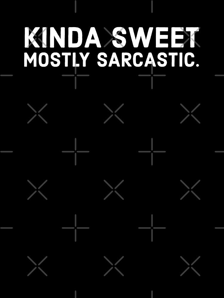 Kinda sweet mostly sarcastic - funny sarcastic person saying. by Theleochick