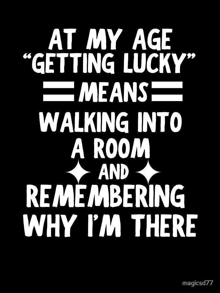 At My Age Getting Lucky Means Funny Senior Older by MagicSD Designs