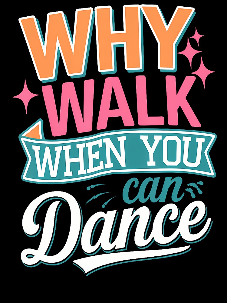 Why Walk When You Can Dance Funny Dancing by MyraLorri