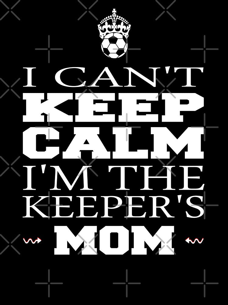 Keeper Mom Soccer Tee Funny I Can't Keep Calm Goalie Gift by PrintOfi