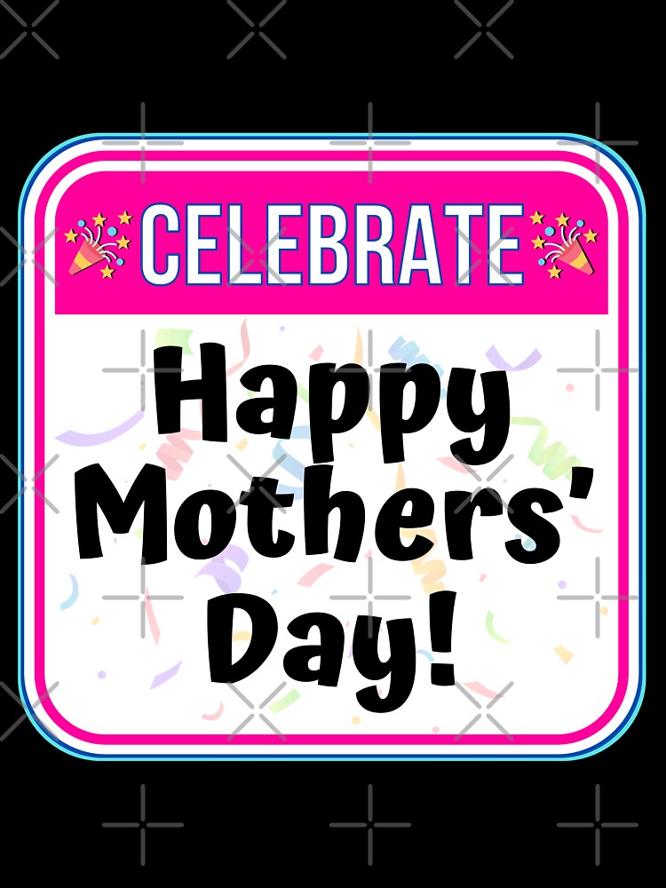 CELEBRATE:  Happy Mothers' Day! - funny celebration signs by DesignsFromTW-S