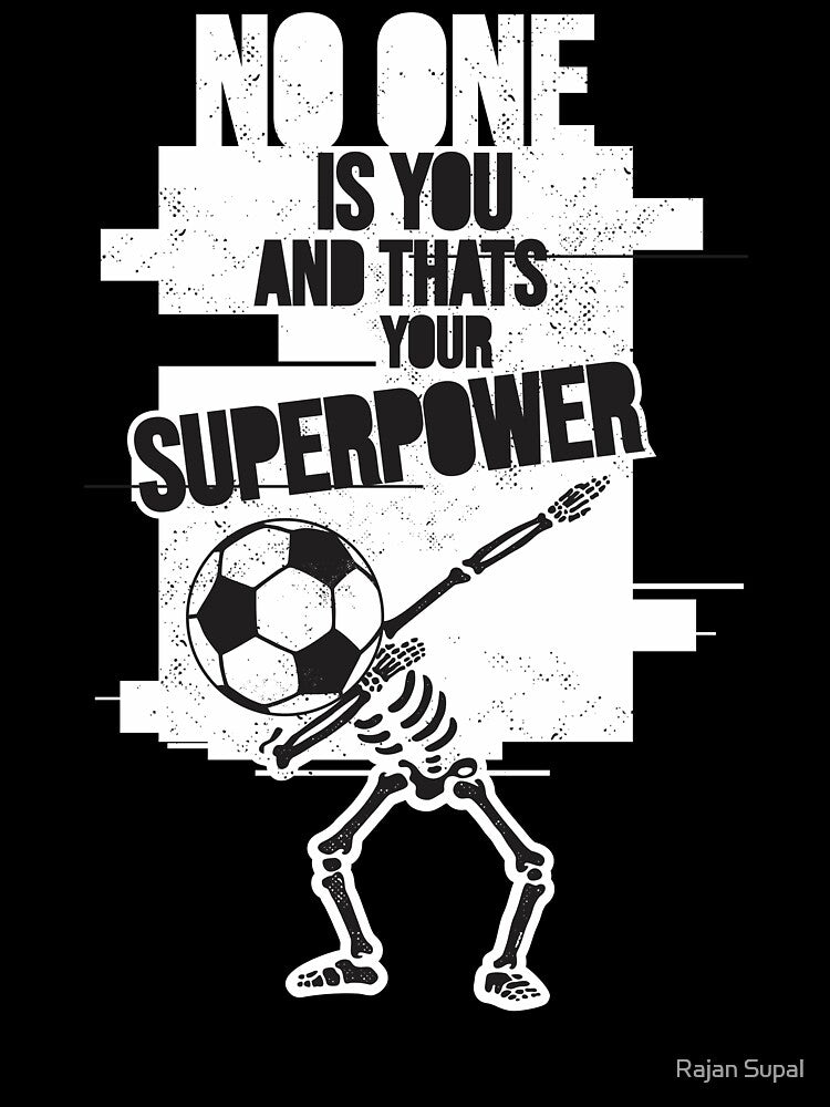 No one is you and thats your superpower. Soccer Mom. Soccer Dad by Rajan Supal