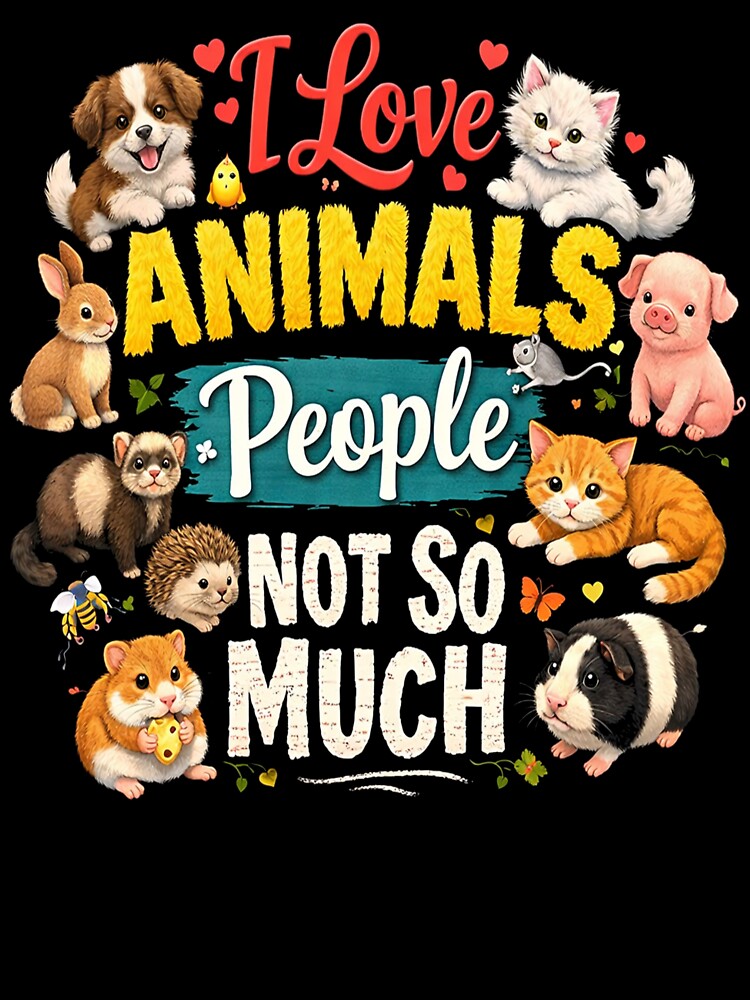 I Love Animals Humans Not So Much – Funny Animal Lover Quote Cute Pets Design by Kiziorq