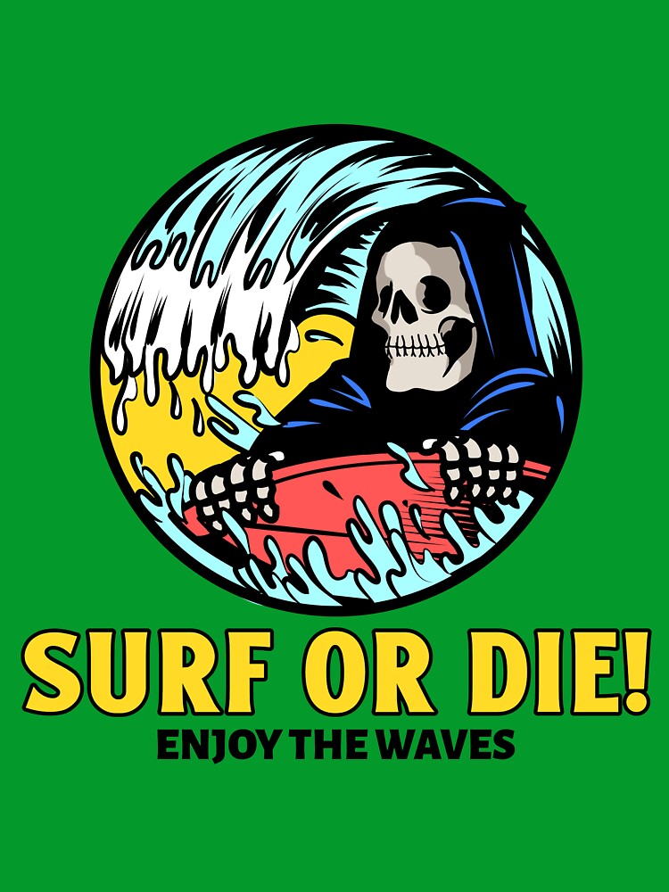 Surf or Die! Enjoy the Waves. by SP-Printable