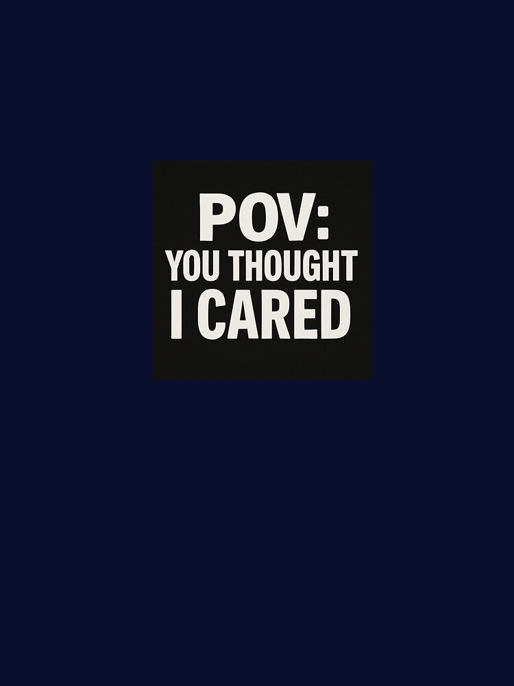 POV : you thought I cared by EasyDays13