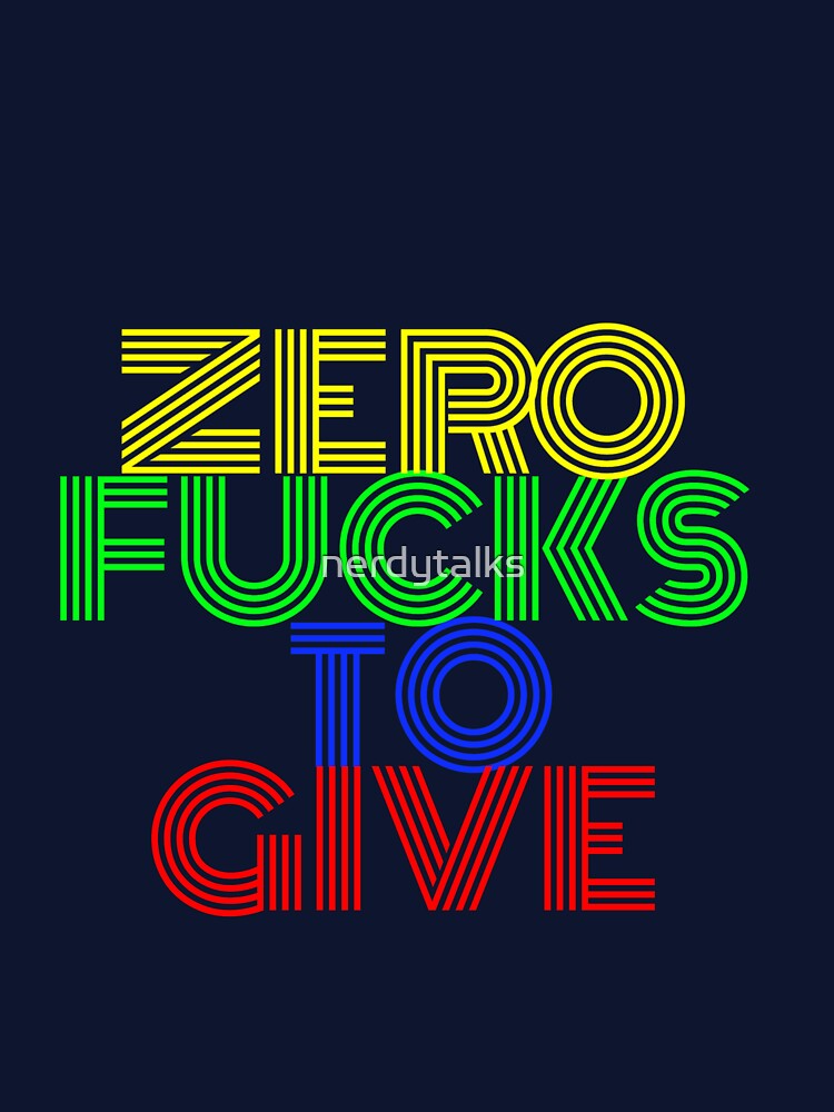 Zero Fucks to Give by nerdytalks