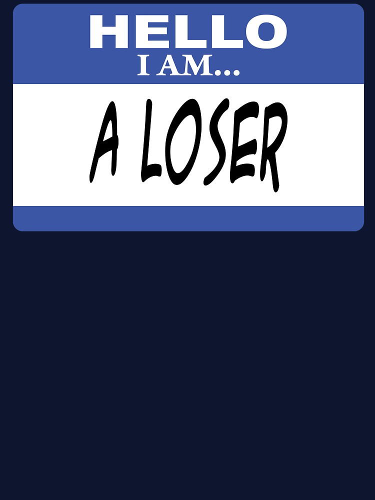 Hello I am a loser by DarlaBuck
