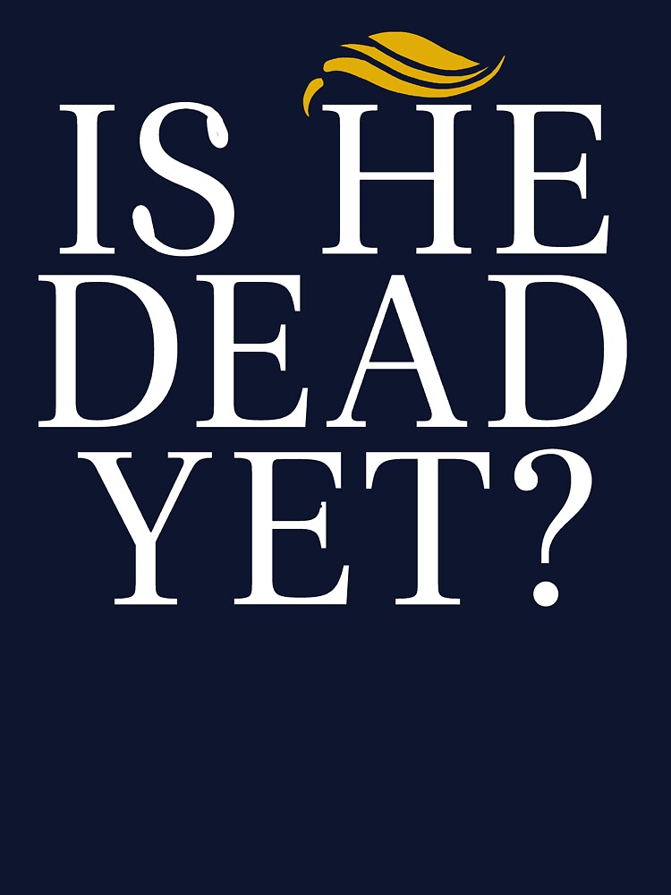 Is He Dead Yet? by BootsBoots