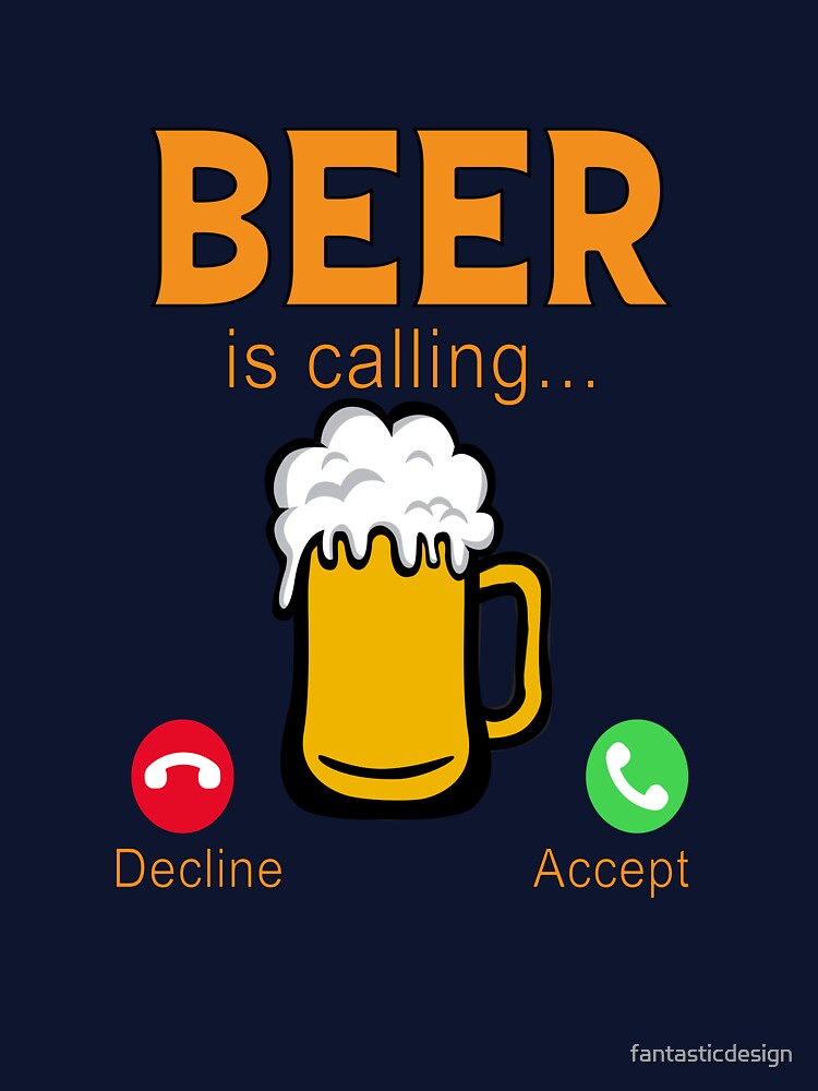 Funny Beer Drinker Drinking Beer Is Calling Decline Accept by fantasticdesign