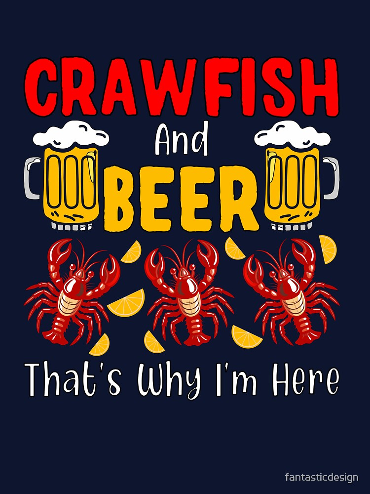 Funny Beer Humor Drinker Crawfish And Beer That’s Why I’m Here by fantasticdesign