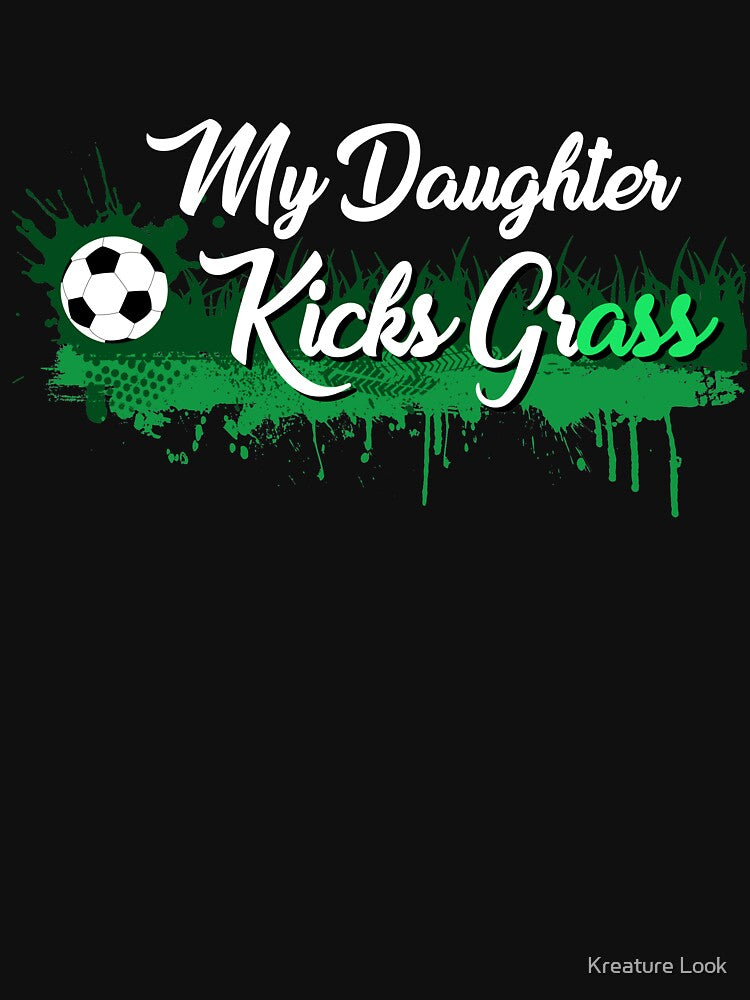My daughter kick grass | soccer player gift | soccer coach gift | team soccer gifts | soccer gifts for her | soccer shirts | soccer gift ideas | futbol | soccer shirts for girls by Kreature Look