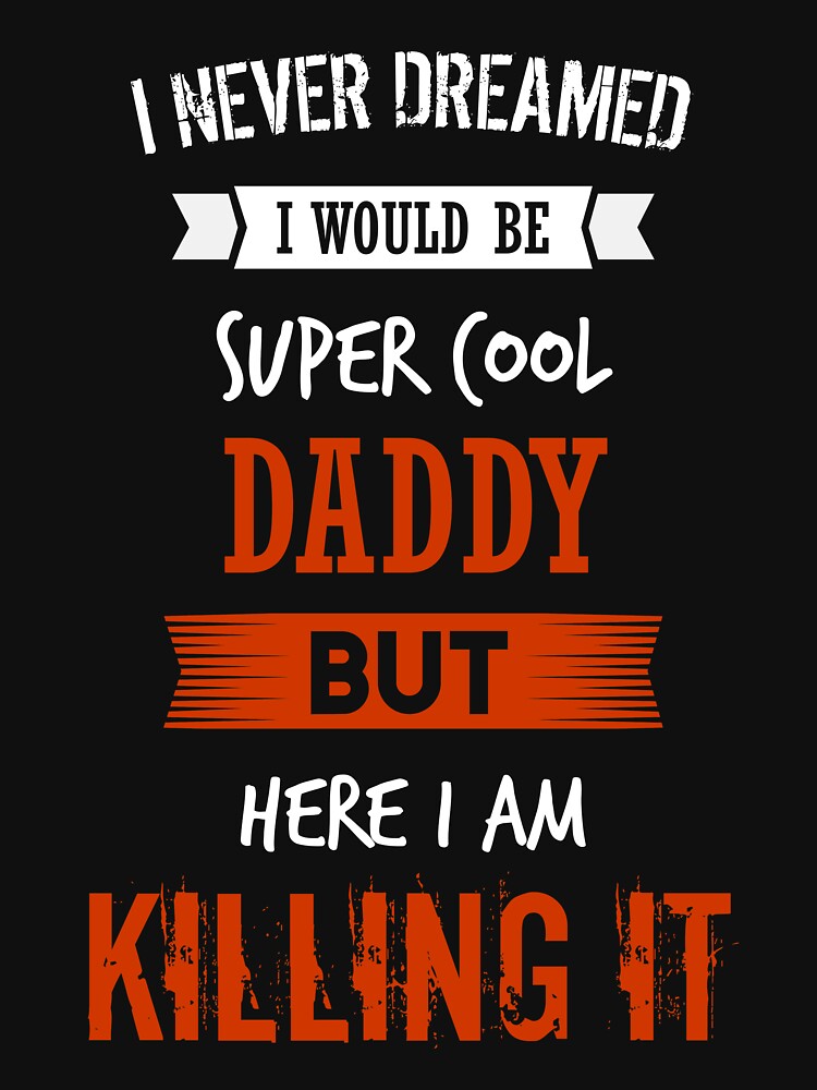 Super cool daddy - I never dreamed I would be super cool daddy shirt by iceteeselling