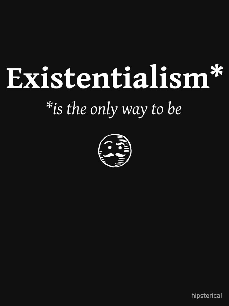 Existentialism* by hipsterical