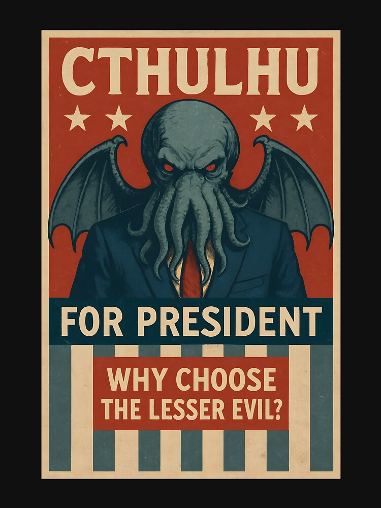 Cthulhu for President: Why Choose the Lesser Evil? by Zeiroa