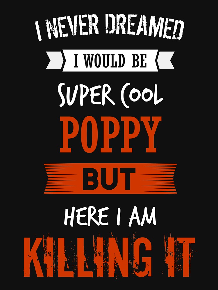 Super cool poppy - I never dreamed I would be super cool poppy shirt by iceteeselling