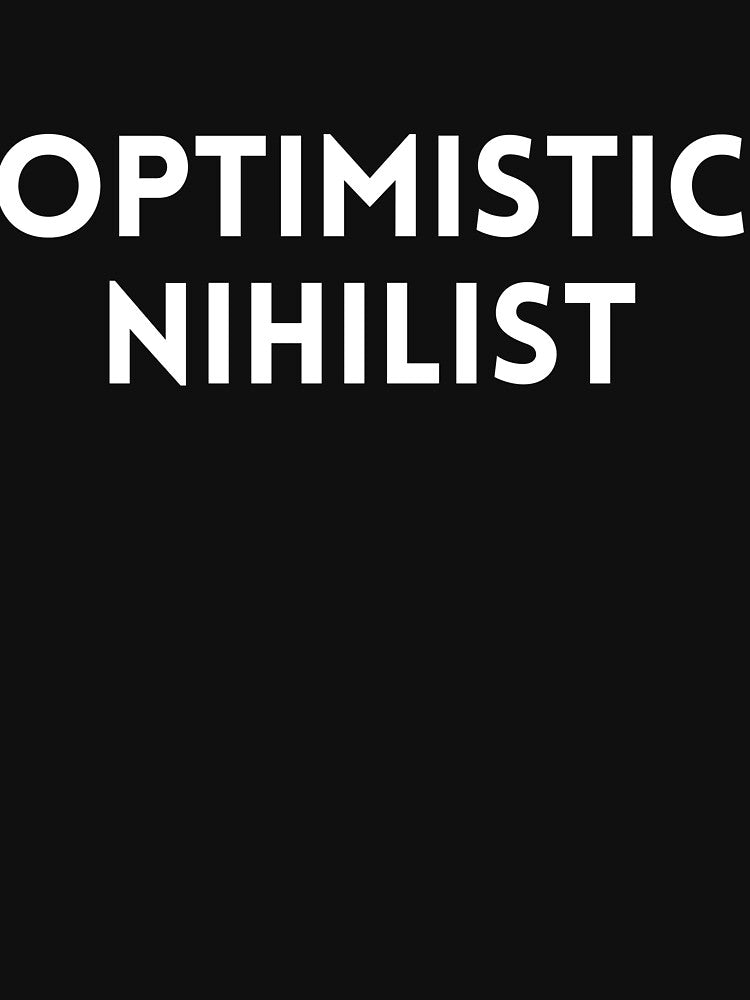 Optimistic Nihilist by Lelemunda13