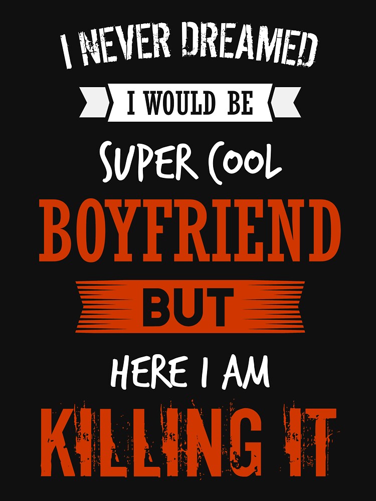 Super cool boyfriend - I never dreamed I would be super cool boyfriend shirt by iceteeselling