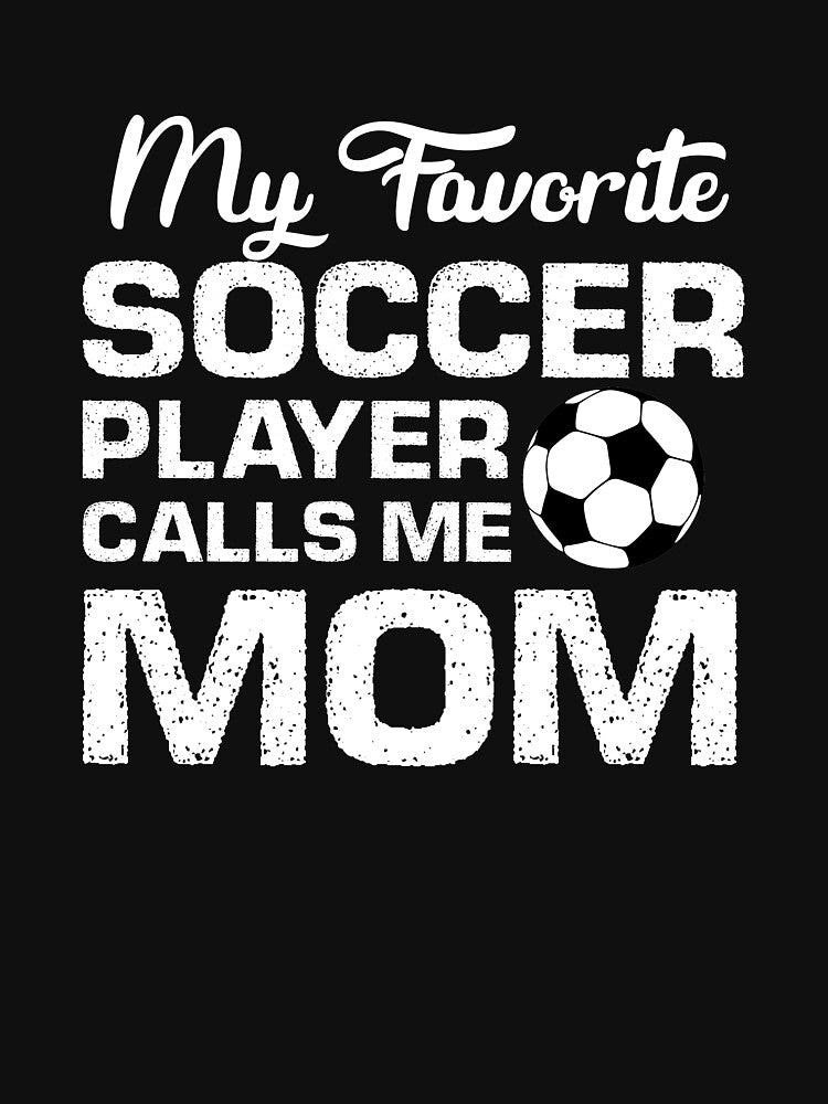 My Favorite Soccer Player Calls Me Mom, Soccer Mom Gift by Designs4Less