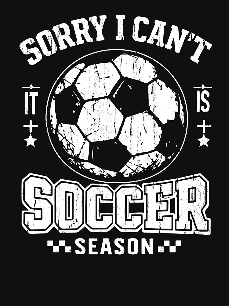 Sorry I Can't It Is Soccer Season by Freedom Shirts