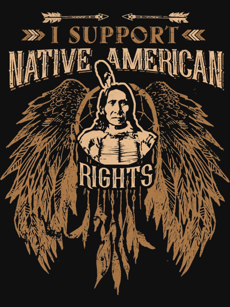 I SUPPORT NATIVE AMERICAN RIGHTS by NativeAmerican1