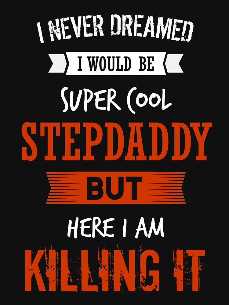 Super cool stepdaddy - I never dreamed I would be super cool stepdaddy shirt by iceteeselling