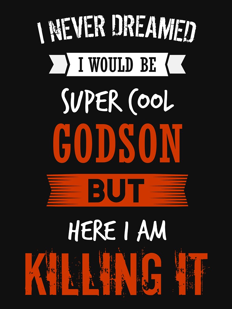 Super cool godson - I never dreamed I would be super cool godson shirt by iceteeselling