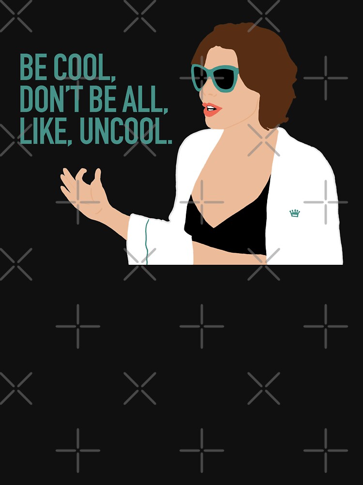 Be Cool, Don’t Be All, Like, Uncool. - Luann RHONY design by ConanDoodles