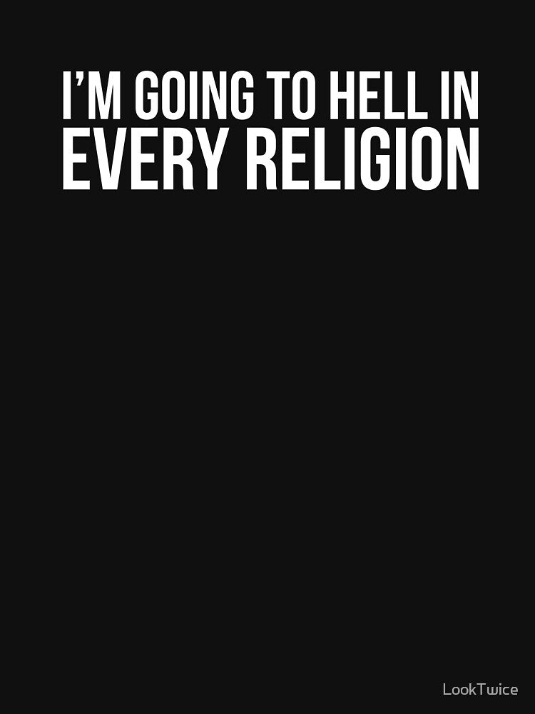Cool I'm Going To Hell In Every Religion Atheism Facts Shirt by LookTwice