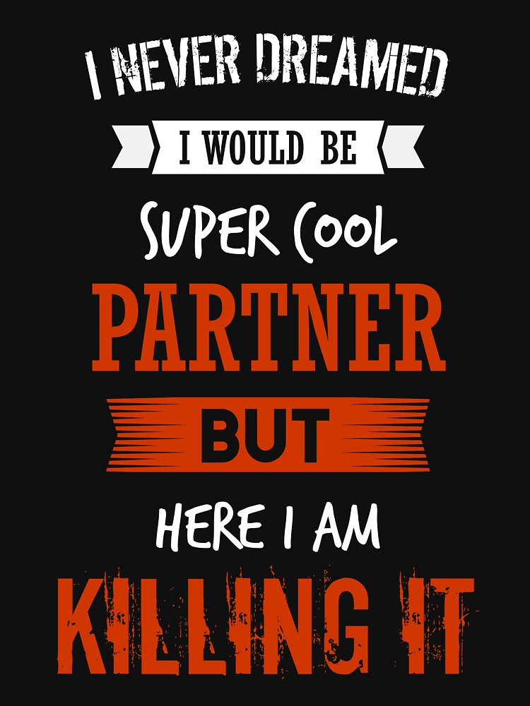 Super Cool Partner - I never dreamed I would be super cool partner shirt by iceteeselling
