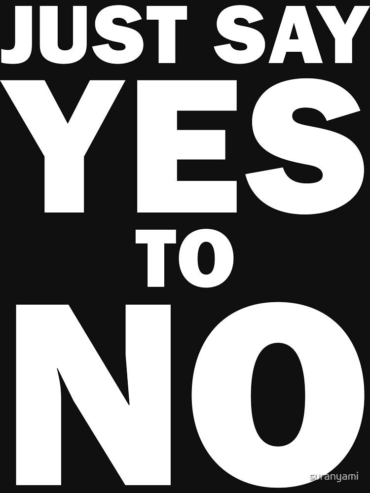 Just Say Yes to No! by suranyami