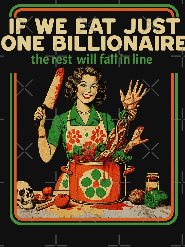 If We Eat Just One Billionaire The Rest Will Fall in Line by will freed18