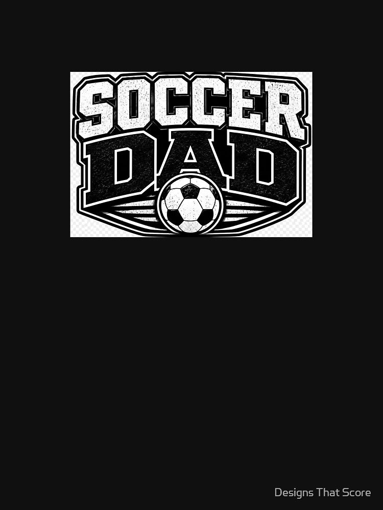 Soccer Dad by Designs That Score