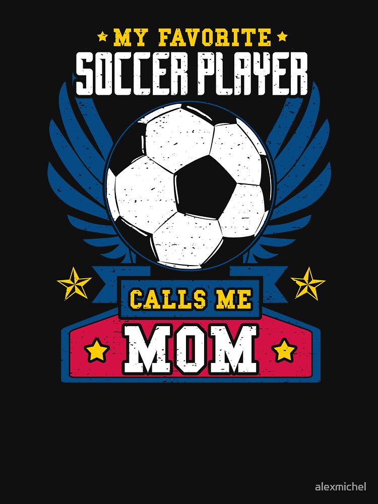 My favorite soccer player calls me mom - soccer mom by Captain Mood