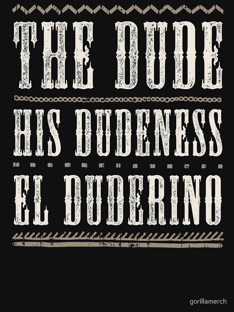 The Dude, His Dudeness, El Duderino. Lebowski Style by gorillamerch