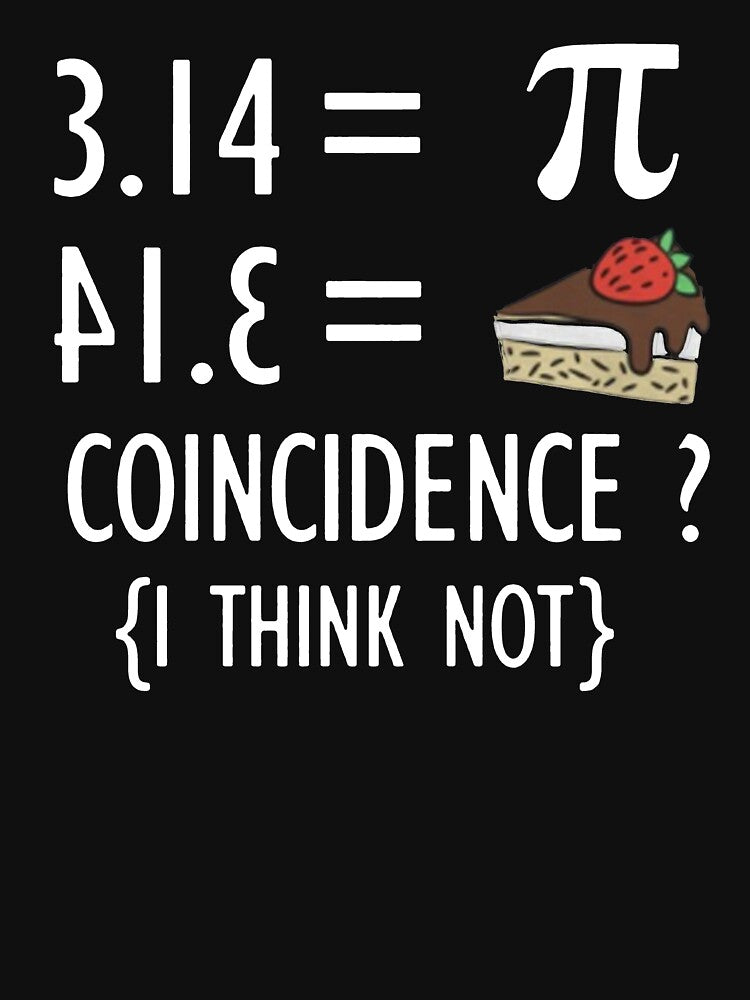 Funny Math T Shirt Gifts-Pi Number and Pie Coincidence I Think Not for Women Men by Anna0908